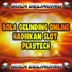 Bola Gelinding Online Hadirkan Slot Playtech