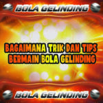 Bagaimana Trik Dan Tips Bermain Bola Gelinding