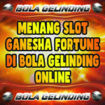 Menang Slot Ganesha Fortune Di Bola Gelinding Online