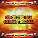 Ciri-Ciri Situs Bola Gelinding Terpercaya