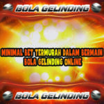 Minimal Bet Termurah Dalam Bermain Bola Gelinding Online