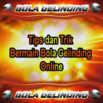 Tips dan Trik bermain bola gelinding online