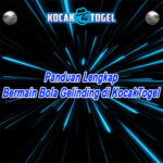 Panduan Lengkap Bermain Bola Gelinding di Situs KocakTogel
